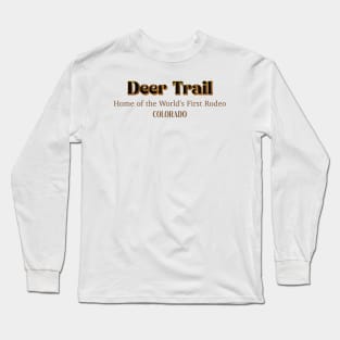 Deer Trail Home Of The World's First Rodeo Long Sleeve T-Shirt